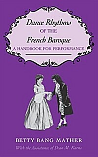 Dance Rhythms of the French Baroque: A Handbook for Performance (Hardcover)