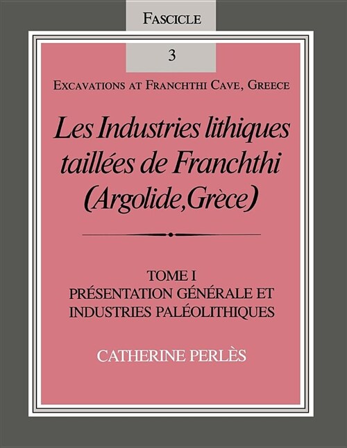 Les Industries Lithiques Taill?s de Franchthi (Argolide, Gr?e), Volume 1: Pr?entation G??ale Et Industries Pal?lithiques, Fascicle 3 (Paperback)