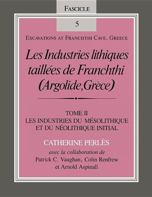 Les Industries Lithiques Taill?s de Franchthi (Argolide, Gr?e), Volume 2: Les Industries Du M?olithique Et Du N?lithique Initial, Fascicle 5 (Paperback)