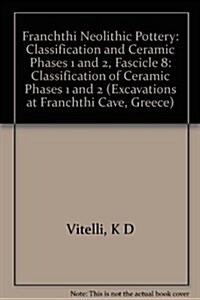 Franchthi Neolithic Pottery, Volume 1: Classification and Ceramic Phases 1 and 2, Fascicle 8 (Paperback)