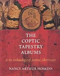 The Coptic Tapestry Albums and the Archaeologist of Antino? Albert Gayet (Paperback)