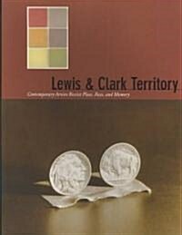 Lewis & Clark Territory: Contemporary Artists Revisit Place, Race, and Memory (Paperback)