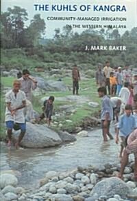 The Kuhls of Kangra: Community-Managed Irrigation in the Western Himalaya (Hardcover)