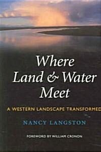 Where Land and Water Meet: A Western Landscape Transformed (Paperback)