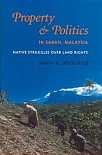 Property and Politics in Sabah, Malaysia: Native Struggles Over Land Rights (Hardcover)