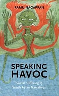 Speaking Havoc: Social Suffering & South Asian Narratives (Paperback)