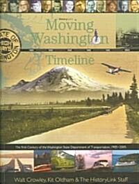 Moving Washington Timeline: The First Century of the Washington State Department of Transportation, 1905-2005 (Paperback)