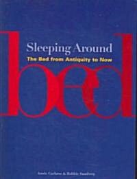 Sleeping Around: The Bed from Antiquity to Now (Paperback)