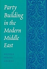 Party Building in the Modern Middle East (Hardcover)