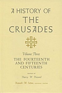A History of the Crusades, Volume III the Fourteenth and Fifteenth Centuries (Hardcover, 2, Revised)