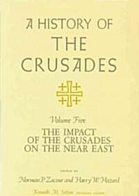 A History of the Crusades, Volume V: The Impact of the Crusades on the Near East (Paperback)