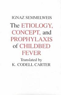 Etiology, Concept and Prophylaxis of Childbed Fever (Paperback)