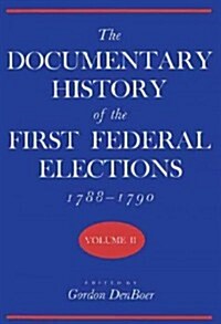 The Documentary History of the First Federal Elections, 1788-1790, Volume II: Volume 2 (Hardcover)