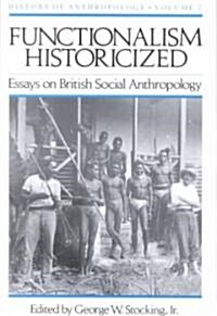 Functionalism Historicized: Essays on British Social Anthopology Volume 2 (Paperback)