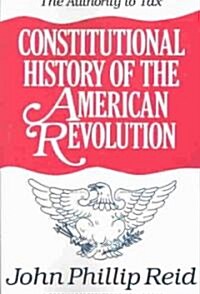 Constitutional History of the American Revolution: The Authority to Tax (Paperback)