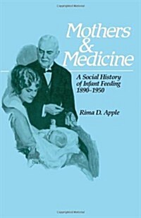 Mothers and Medicine, 7: A Social History of Infant Feeding, 1890-1950 (Paperback)