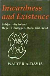 Inwardness and Existence: Subjectivity In/And Hegel, Heidegger, Marx, and Freud (Paperback)