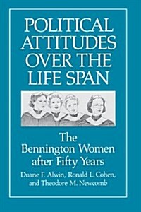 Political Attitudes Over the Life Span: The Bennington Women After Fifty Years (Paperback)