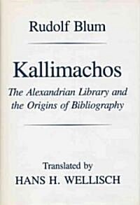 Kallimachos: The Alexandrian Library and the Origins of Bibliography (Hardcover)