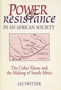 Power & Resistance/African Society: The Ciskei Xhosa and the Making of South Africa (Hardcover)