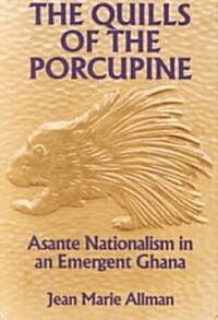 The Quills of the Porcupine: Asante Nationalism in an Emergent Ghana (Paperback)