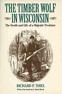 The Timber Wolf in Wisconsin: The Death and Life Pf a Majestic Predator (Paperback)
