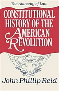 Constitutional History of the American Revolution, Volume IV: The Authority of Law (Hardcover)