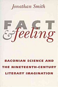 Fact and Feeling: Baconian Science and the Nineteenth-Century Literary Imagination (Paperback)