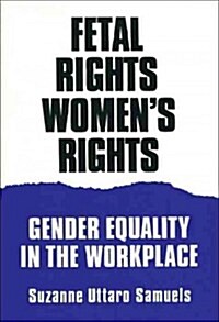Fetal Rights, Womens Rights: Gender Equality in the Workplace (Paperback)