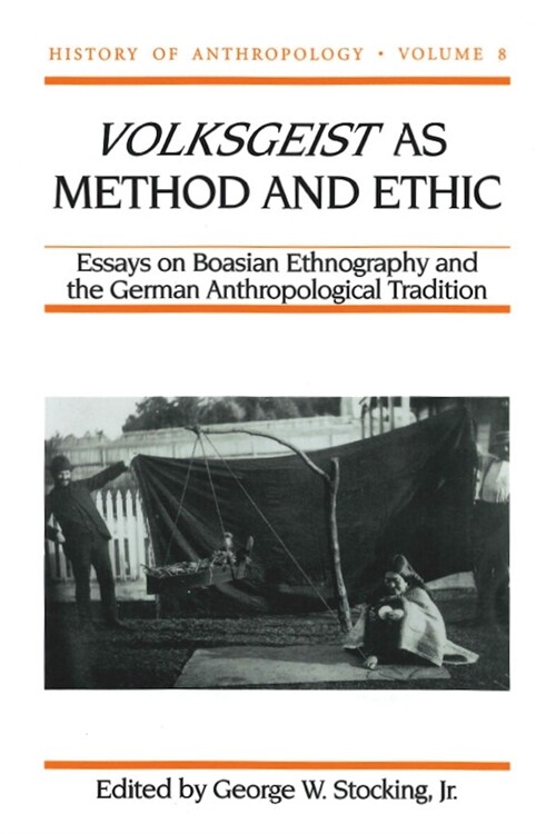 Volksgeist as Method and Ethic: Essays on Boasian Ethnography and the German Anthropological Tradition (Hardcover)