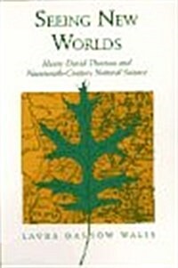 Seeing New Worlds: Henry David Thoreau and Nineteenth-Century Natural Science (Paperback)