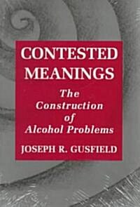Contested Meanings: The Construction of Alcohol Problems (Paperback)