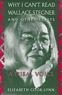 Why I Cant Read Wallace Stegner and Other Essays: A Tribal Voice (Paperback)