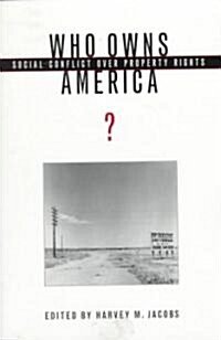 Who Owns America?: Social Conflict Over Property Rights (Paperback)