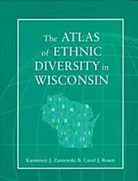 The Atlas of Ethnic Diversity in Wisconsin (Hardcover)