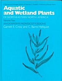 Aquatic and Wetland Plants of Northeastern North America, Volume II: A Revised and Enlarged Edition of Norman C. Fassetts a Manual of Aquatic Plants, (Hardcover)