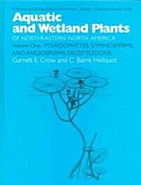 Aquatic and Wetland Plants of Northeastern North America, Volume I: A Revised and Enlarged Edition of Norman C. Fassetts a Manual of Aquatic Plants, (Hardcover, Revised)