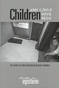 Children Who Could Have Been: The Legacy of Child Welfare in Wealthy America (Hardcover)