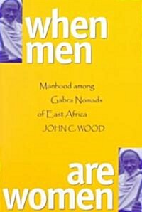 When Men Are Women: Manhood Among the Gabra Nomads of East Africa (Paperback)