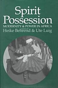 Spirit Possession, Modernity, and Power in Africa (Hardcover)
