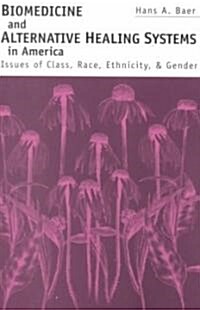 Biomedicine and Alternative Healing Systems in America: Issues of Class, Race, and Gender (Paperback, Revised)