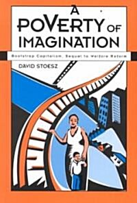 A Poverty of Imagination: Bootstrap Capitalism, Sequel to Welfare Reform (Paperback)