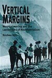 Vertical Margins: Mountaineering and the Landscapes of Neo-Imperialism (Paperback)