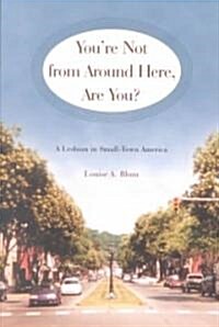 Youre Not from Around Here, Are You?: A Lesbian in Small-Town America (Paperback)