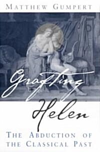 Grafting Helen: The Abduction of the Classical Past (Paperback)