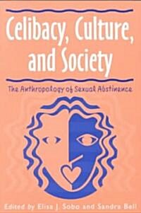 Celibacy, Culture, and Society: Anthropology of Sexual Abstinence (Paperback)