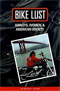 Bike Lust: Harleys, Women, and American Society (Hardcover)