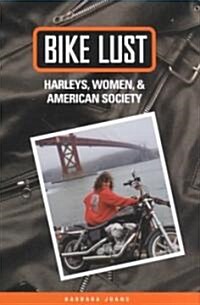 Bike Lust: Harleys, Women, and American Society (Paperback)