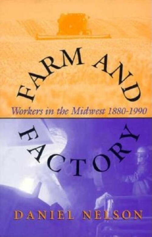 Farm and Factory: Workers in the Midwest 1880-1990 (Hardcover)