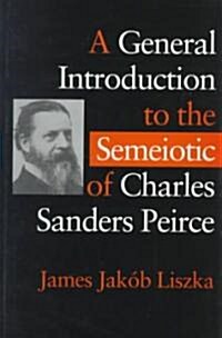 A General Introduction to the Semiotic of Charles Sanders Peirce (Hardcover)